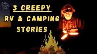 My Three Creepiest Camping and RV Living Experiences// Story Time