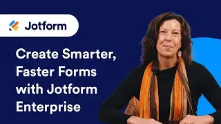 Create Smarter, Faster Forms with Jotform Enterprise