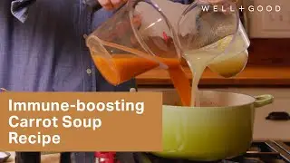 Boost Your Immunity With This Smoky Carrot Soup | Cook With Us | Well+Good