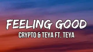 Crypto & TEYA - Feeling Good (Lyrics) ft. TEYA | Birds flying high, you know how I feel