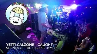 Yetti Calzone - Caught @ Sounds Of The Suburbs 3/9/17