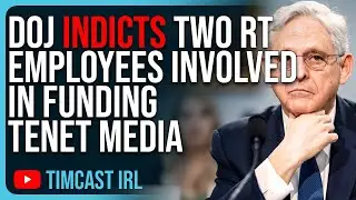 DOJ INDICTS Two RT Employees Involved In FUNDING Tenet Media, Tim Pool Listed As VICTIM