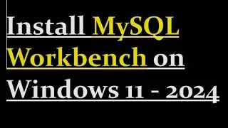 How to install MySQL Workbench on Windows 11