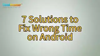 How to Fix Wrong Time on Android Effectively? [Top 7 Fixes]