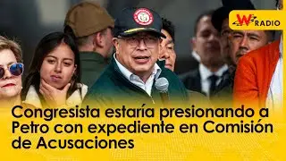 Congresista estaría presionando a Petro con expediente en Comisión de Acusaciones