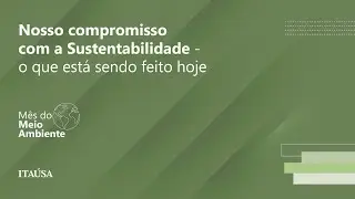 Episódio 3 - Nosso compromisso com a Sustentabilidade - o que está sendo feito hoje