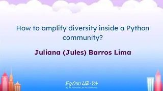 Talks - Juliana (Jules) Barros Lima: How to amplify diversity inside a Python community?