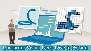 Computer Vision Deep Dive in Python | Computer Vision Essential Training