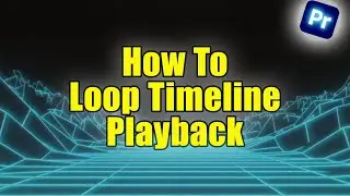 How To Loop Timeline Playback In Premiere Pro | Tutorial