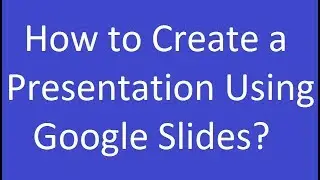 How to Create a Presentation Using Google Slides?