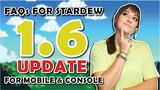 Frequently Asked Questions for the Stardew Valley 1.6 Mobile & Console Update