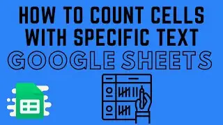 How to Count Cells with Specific Text in Google Sheets