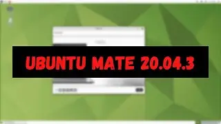 Ubuntu MATE 20.04.3 — Ubuntu MATE 20.04.3 LTS — Focal Fossa 20.04 — Ubuntu 20.04.3 LTS (Focal Fossa)