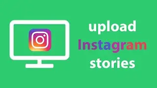 upload to Instagram stories from your computer: another way to upload Insta stories stories. 