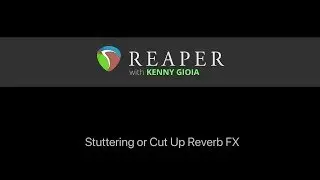Stuttering or Cut Up Reverb FX in REAPER