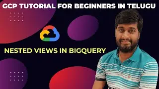 How to create Nested views in BigQuery | BigQuery tutorial for beginners in Telugu | GCP Training