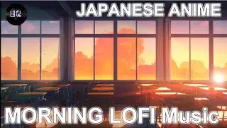 JAPANESE MUSIC ANIME Morning LOFI AND Jazz