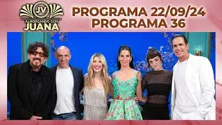 ALMORZANDO CON JUANA - Programa 22/09/24 - PROGRAMA 36 - TEMPORADA 2024