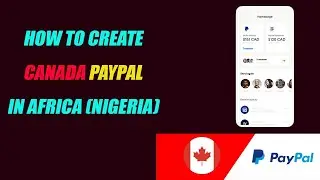 How to Create or Get A Canada Paypal in Africa (Nigeria)