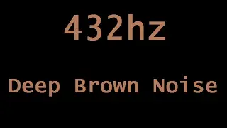 432hz Deep Brown Noise in HD Stereo ( 12 Hours )