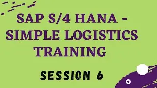 SAP S4 HANA Simple Logistics Training | SAP S4 HANA Overview | SAP S4 HANA Certification | Session 6