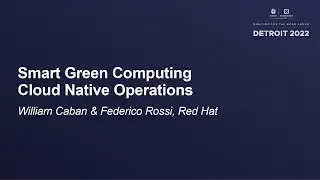 Smart Green Computing Cloud Native Operations - William Caban & Federico Rossi, Red Hat