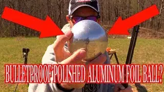 POLISHED ALUMINUM FOIL BALL - IS IT BULLETPROOF?