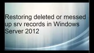 Restoring deleted srv records in Windows Server 2012