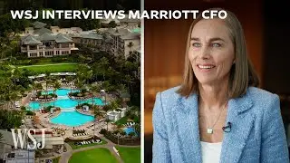 Marriott CFO on How the Company Grew to Become the Largest Hotel Chain | WSJ