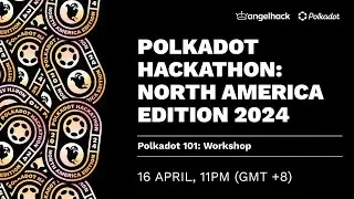 [Polkadot Hackathon: NA Edition 2024] Polkadot 101 Workshop