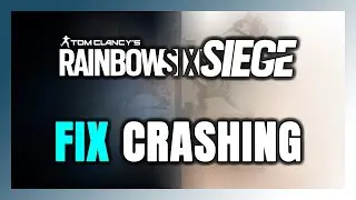 How to FIX Rainbow Six Siege Crashing