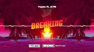 Topic ft. A7S - Breaking Me (BARTIX x SINDRIX BOOTLEG) 2023