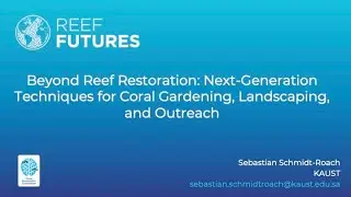 Beyond Reef Restoration: Next-Generation Techniques for Coral Gardening, Landscaping, and Outreach