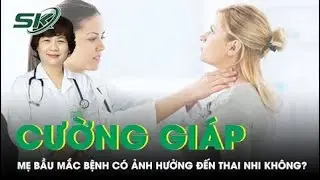 Mẹ mắc bệnh cường giáp có ảnh hưởng đến thai nhi không? | SKĐS