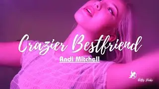 Crazier Best Friend By Andi Mitchell "Rule 1 by Andi"  | Lyrics | Ditty Peaks