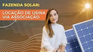 Fazenda Solar: locação de usina via associação