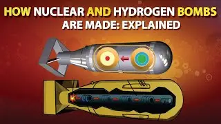 How Nuclear and Hydrogen Bombs are Made: Explained | How do Nuclear Weapons Work?