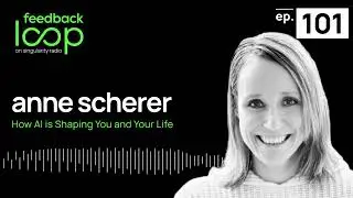 How AI is Shaping You and Your Life | Anne Scherer, ep101