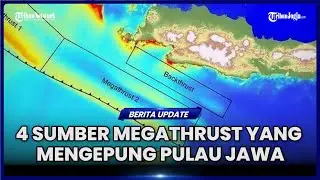 MENGENAL 4 SUMBER MEGATHRUST YANG MENGEPUNG PULAU JAWA