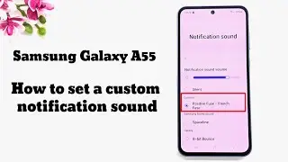 Samsung Galaxy A55 How to set a custom notification sound