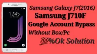 Samsung j710F (J7 2016) Frp Bypass|| J710F/J710H/ FN Google Account Unlock Without Pc Easy Method