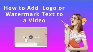 How to Add Logo or  Watermark  Text to a Video for Free