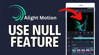 How to Use Null in Alight Motion 2024?