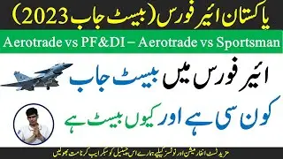 What is the best job in paf - Aerotrade vs sportsman - Aerotrade vs PF&DI - Compare with other jobs