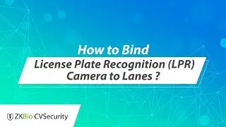 ZKBio CVSecurity Tutorial - How to Bind License Plate Recognition (LPR) Camera to Lanes?