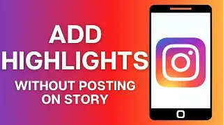 How To Add Highlights On Instagram Without Posting On Story