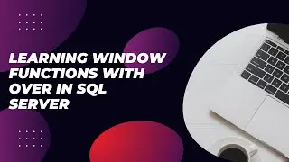 Learning Window Functions with over in SQL server || Window functions tutorial