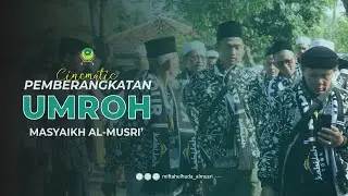 CINEMATIC PEMBERANGKATAN UMROH - MASYAIKH AL-MUSRI' DAN JAMAAH || Al-Musri' Pusat
