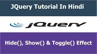 JQuery Tutorial - 6 - Hide, Show & Toggle Effect In JQuery - Hindi