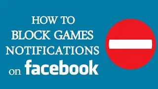 How to Block Games Requests and Notifications on Facebook Forever?